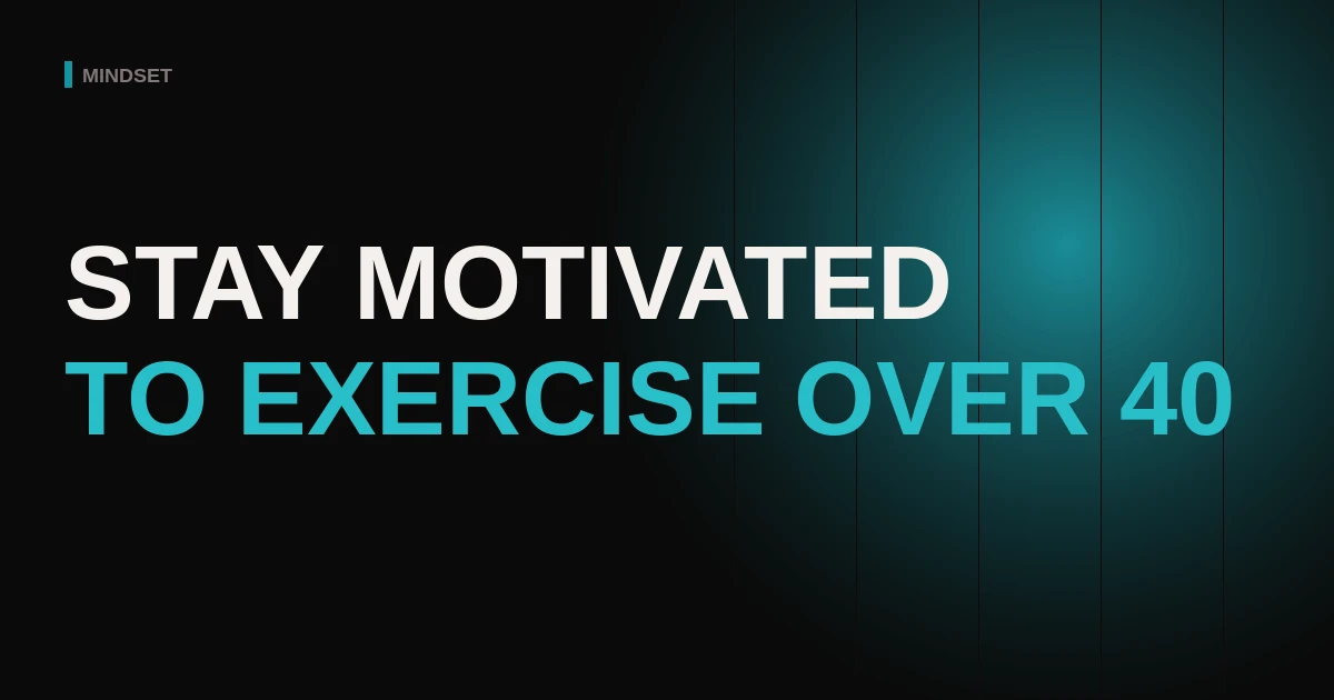 How to Stay Motivated to Exercise Over 40