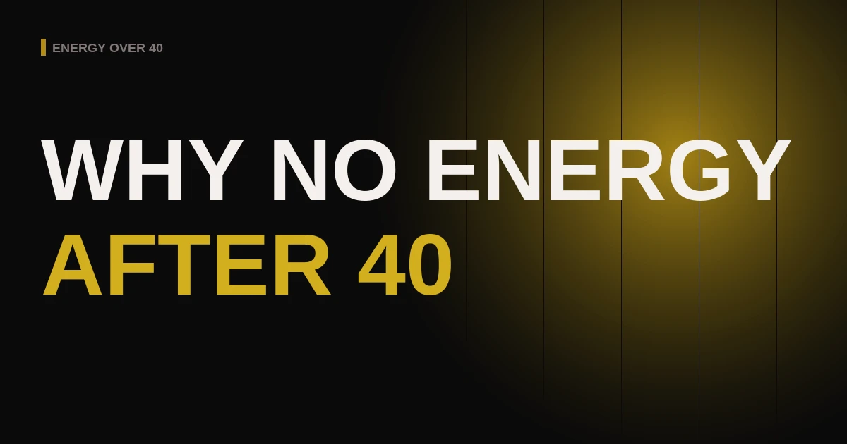 Why Do I Have No Energy After 40?